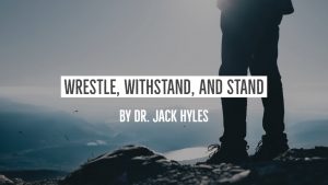 Wrestle, Withstand, And Stand by Dr. Jack Hyles