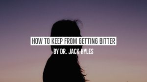 How To Keep From Getting Bitter by Dr. Jack Hyles