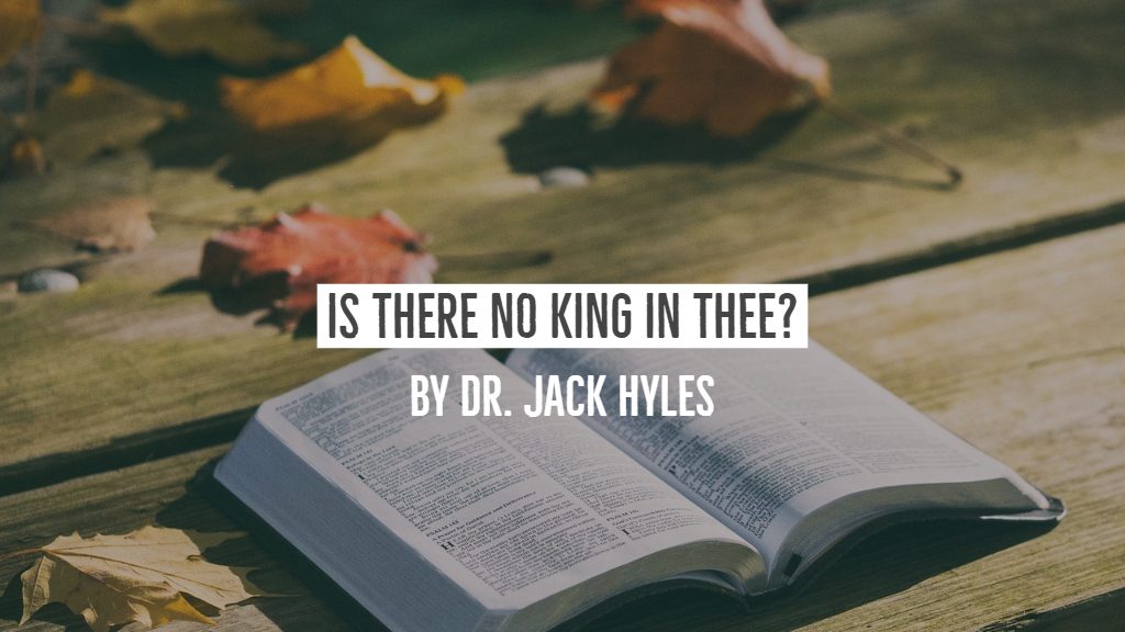 Is There No King In Thee? by Dr. Jack Hyles