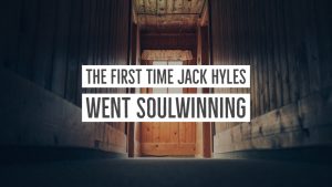 The First Time Jack Hyles Went Soulwinning