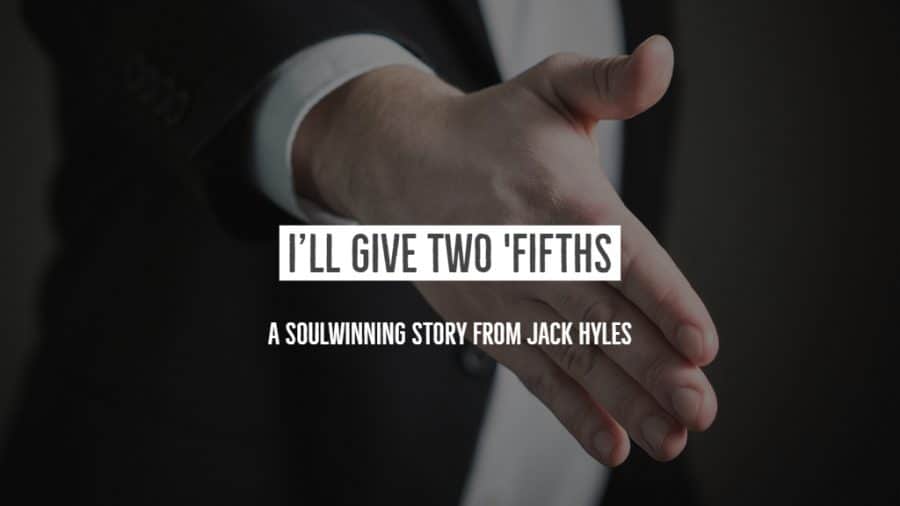 I'LL GIVE TWO 'FIFTHS: A Favorite Soul winning Experience from Jack Hyles