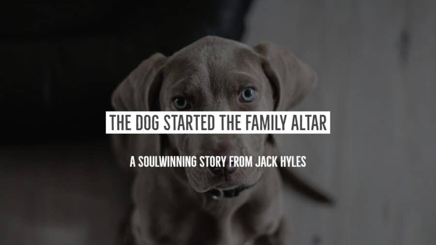 The Dog Started The Family Altar: A Favorite Soul winning Experience from Jack Hyles