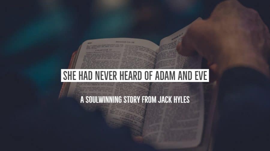 She Had Never Heard Of Adam And Eve: A Favorite Soul winning Experience from Jack Hyles