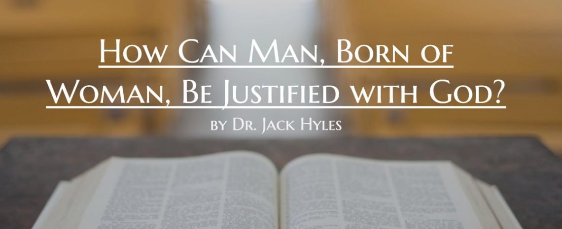 How Can Man, Born of Woman, Be Justified with God_